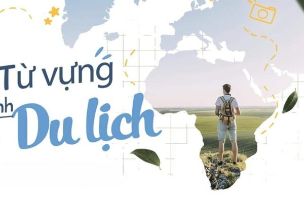 Tính từ du lịch giúp bạn diễn tả cảm xúc, đánh giá điểm đến và trải nghiệm sống động hơn.